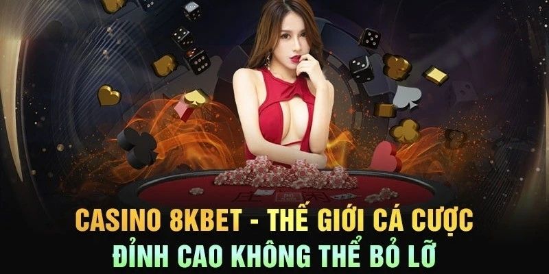 Tổng hợp các ưu thế nền tảng casino 8kbet đang sở hữu