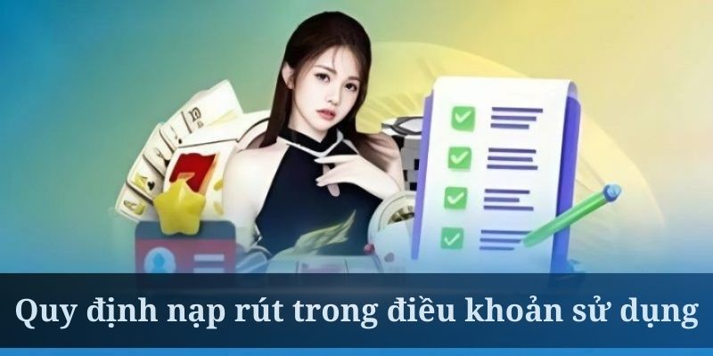 Điều khoản sử dụng quy định rõ ràng về yêu cầu nạp hay rút