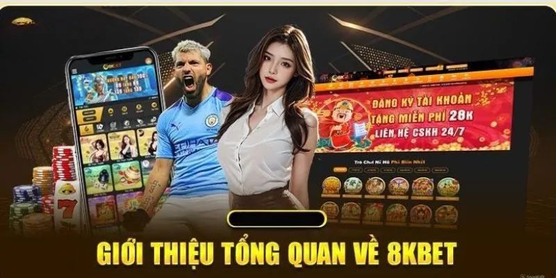 Giới thiệu nhà cái 8kbet được yêu thích nhất thị trường