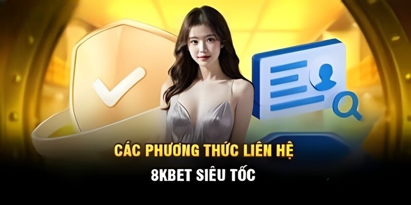 Một số phương thức liên hệ nhà cái 8KBET siêu tốc